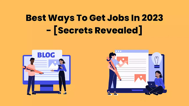 Best Ways To Get Jobs In 2023 - [Secrets Revealed]