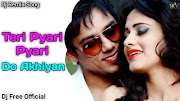 Teri Pyari Pyari Do Akhiyan | Dj Remix - Mp3 Song Download - 320Kb