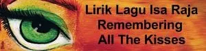 Lirik Lagu Isa Raja - Remembering All The Kisses