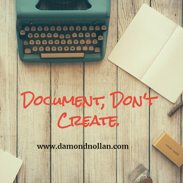 Document, Don't Create. 