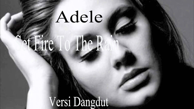 Download Lagu Adele - Set Fire To The Rain Versi Dangdut