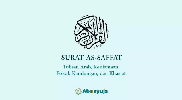 Surat As-Saffat Arab Saja, Pokok Kandungan, Keutamaan, dan Khasiatnya