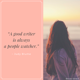 “A good writer is always a people watcher.” ~ Judy Blume