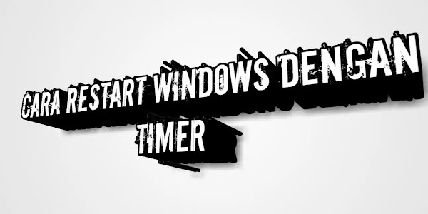 Cara Restart Windows Dengan Timer
