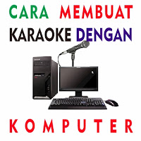 Cara Membuat Karaoke Dengan Komputer