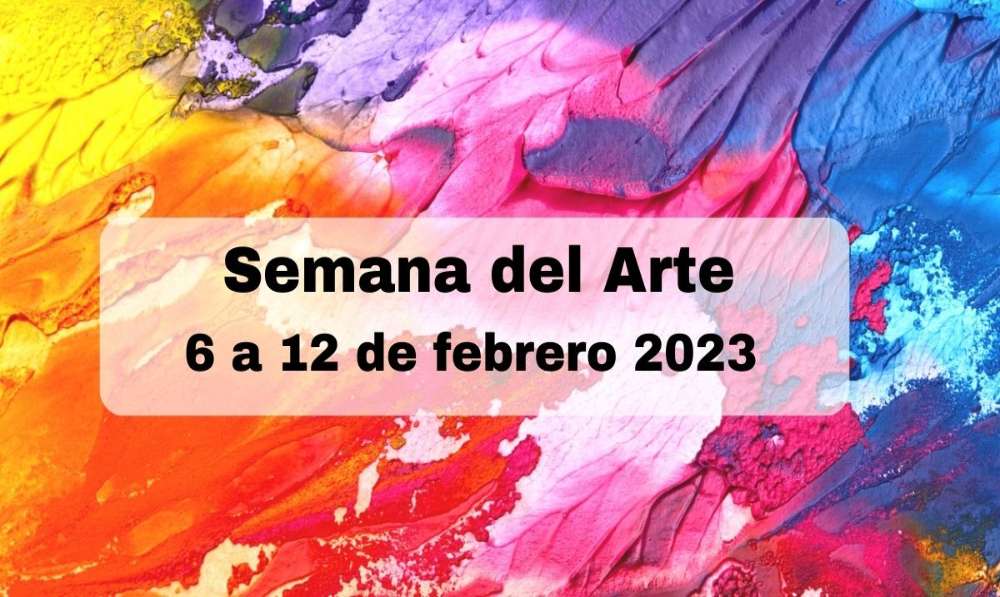 Semana de Arte 6 al 12 febrero 2023