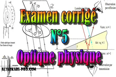 Examen corrigé N°5 Optique physique, SMP S4 PDF , Physique, SMP , SMPC, SMP S4, semestre 4, S4, optique physique, ondes électromagnétiques, ondes lumineuses, Systèmes interférentiels, Diffraction, interférence, goniomètre, polarisation, lentilles, Polarisation de la lumière, Faculté, Science, Université, Faculté des Sciences, TD, TP, Contrôle continu, S2 , examen, exercice, Faculté de science , cours gratuit, cours de maths gratuit, cours en ligne gratuit, cours de physique, cours gratuit en ligne, telecharger gratuitement, cours gratuit informatique.