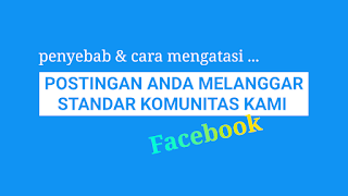 Penyebab dan Cara Mengatasi Postingan Anda Melanggar Standar Komunitas Kami di Facebook