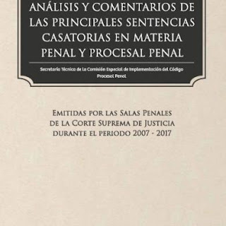 Análisis y Comentarios de las principales Sentencias Casatorias en Materia Penal y Procesal Penal