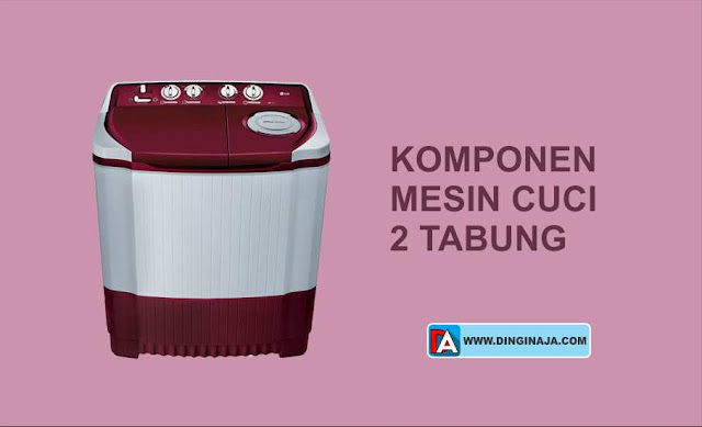 Komponen-Komponen pada Mesin Cuci 2 Tabung