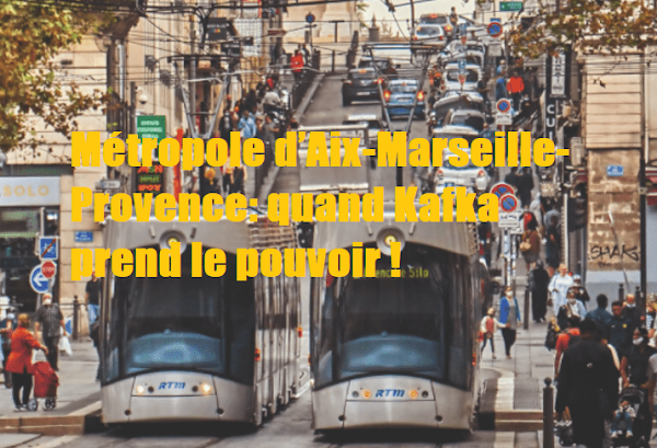 [SOCIÉTÉ] Métropole d’Aix-Marseille-Provence: quand Kafka prend le pouvoir