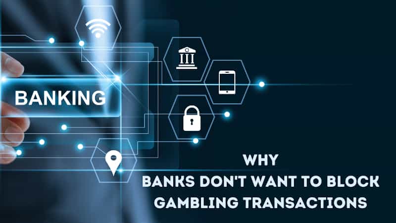Why Banks Don't Want To Block Gambling Transactions
