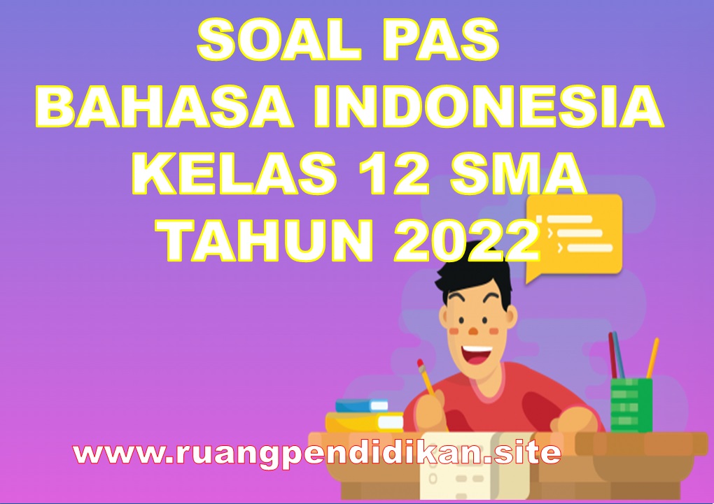 Soal PAS Bahasa Indonesia Kelas 12