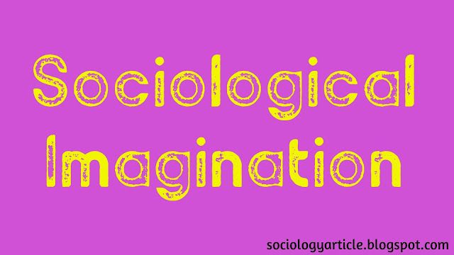 Sociological imagination, sociology, imagination, the term sociological imagination, about sociology, about sociological imagination, examples of sociological imagination, real life examples of sociological imagination, sociology of imagination, imagination of sociology.