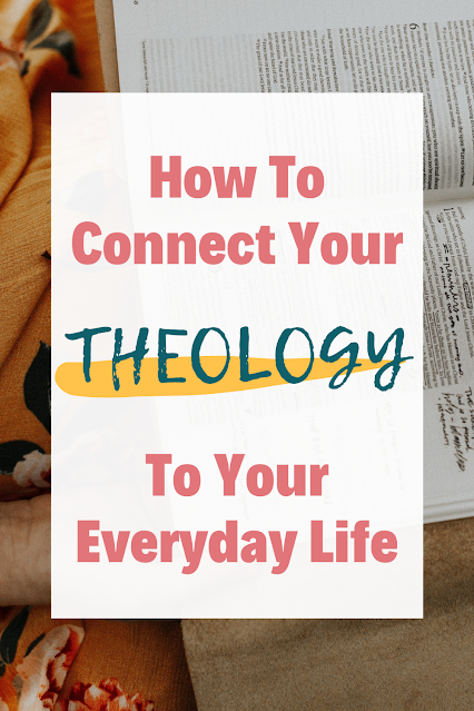 Photo of a woman reading a bible with overlay text reading "How to connect your theology to your everyday life