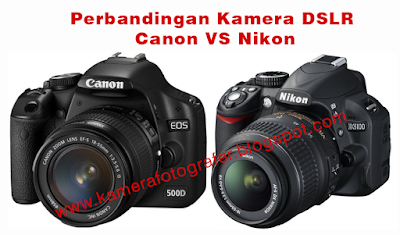 Perbandingan Kamera DSLR Canon dan Nikon
