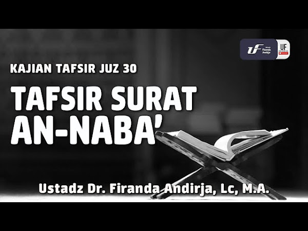 Tafsir Quran Juz 'Amma Surat An-Naba’ - DR Firanda Andirja