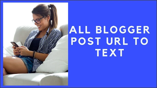All Blogger Post Url to Text
