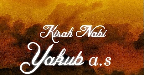 Kisah Nabi Yaqub A.S (Cerita Untuk Anak) ~ Bilik Islam