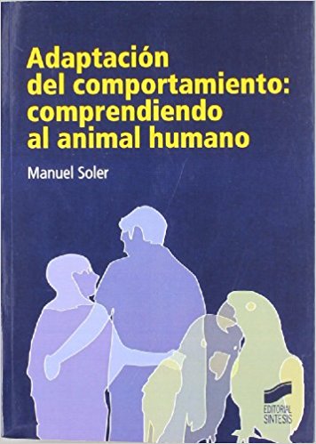 Adaptación del comportamiento: Comprendiendo al animal humano, Manuel Soler