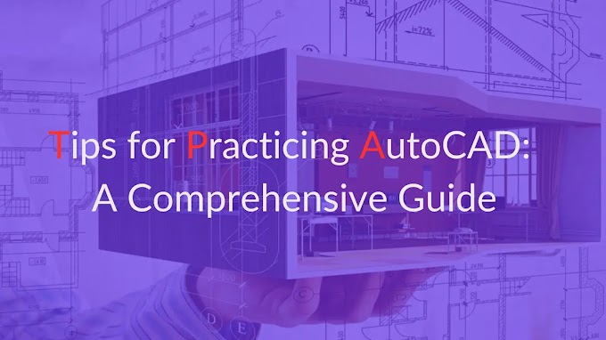 Tips for Practicing AutoCAD: A Comprehensive Guide