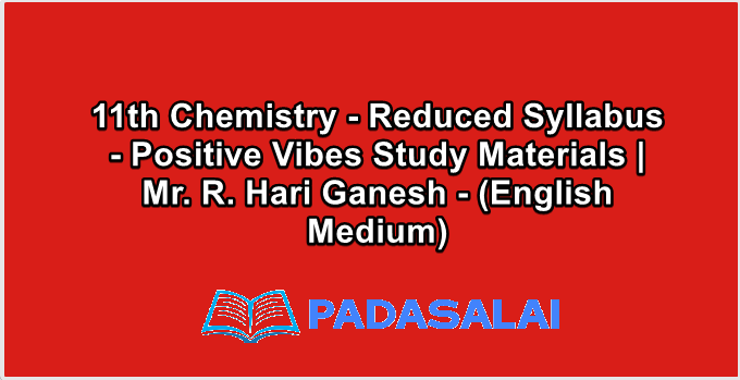 11th Chemistry - Reduced Syllabus - Positive Vibes Study Materials | Mr. R. Hari Ganesh - (English Medium)