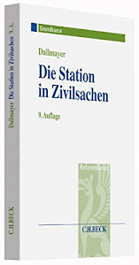 Die Station in Zivilsachen: Grundkurs für Rechtsreferendare (Grundkurse/Referendariat)