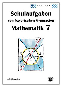 Mathematik 7 Schulaufgaben von bayerischen Gymnasien (G9) mit Lösungen