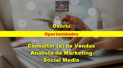 Empresa abre vagas para Consultor de vendas, Analista de Marketing e Social Media em Osório