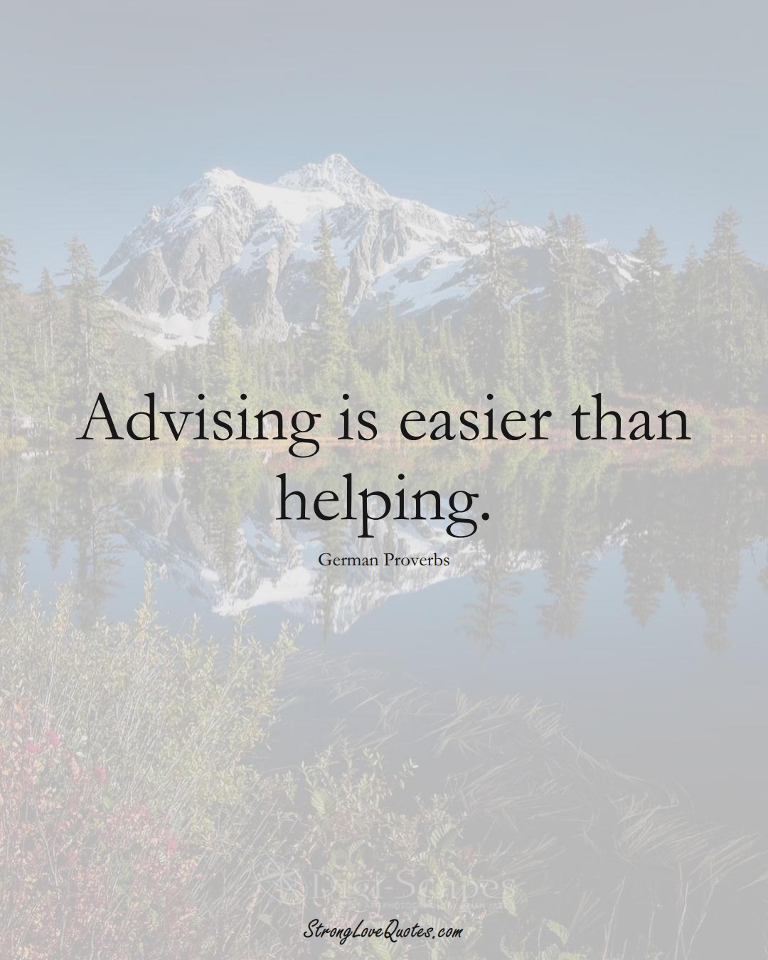 Advising is easier than helping. (German Sayings);  #EuropeanSayings