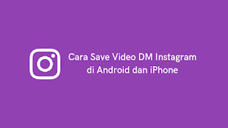 Cara Save Video DM Instagram di Android dan iPhone