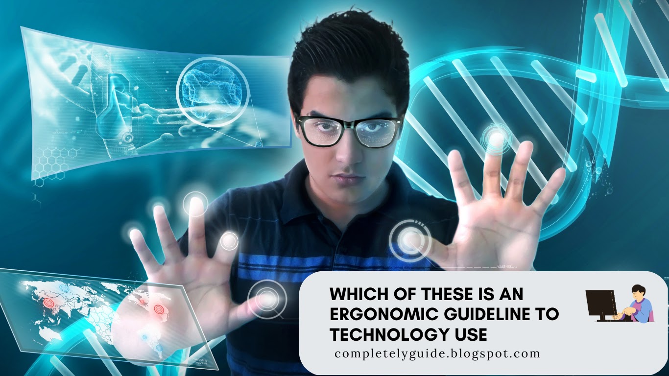 which of these is an ergonomic guideline to technology use
