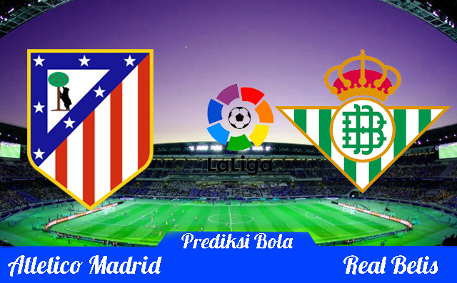 Prediksi Atletico Madrid vs Real Betis 07 Oktober 2018