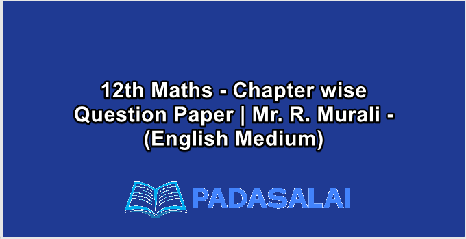 12th Maths - Chapter wise Question Paper | Mr. R. Murali - (English Medium)