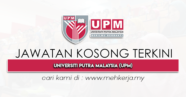 Jawatan Kosong Terkini 2023 di Universiti Putra Malaysia UPM MEHkerja-2023