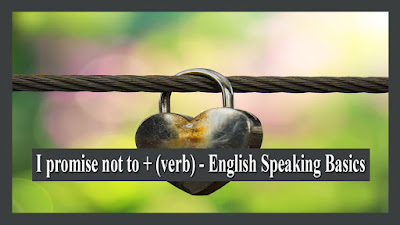 I promise not to + (verb) - English Speaking Basics
