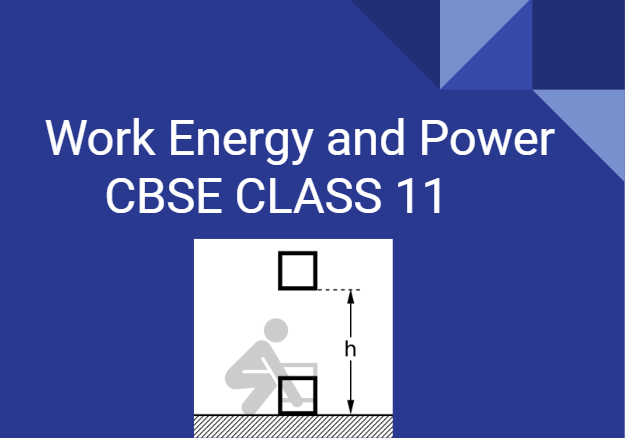 Work Energy and Power -CBSE CLASS 11