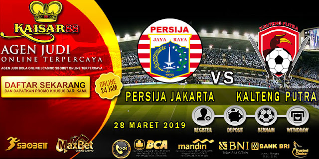 PREDIKSI BOLA TERPERCAYA PERSIJA JAKARTA VS KALTENG PUTRA 28 MARET 2019