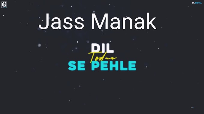 Jass Manak - DIL TODNE SE PEHLE Lyrics