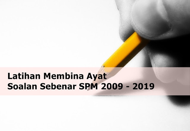 Latihan Bina Ayat Soalan Sebenar SPM 2009 - 2019 - SKOR A 