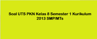 Soal UTS PKN Kelas 8 Semester 1 Kurikulum 2013 SMP/MTs