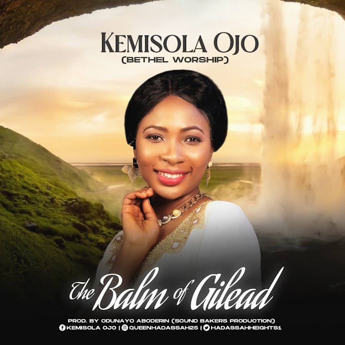 [Music] Kemisola Ojo - The Balm of Gilead (Prod. Odunayo Aboderin)