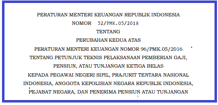 Menteri Keuangan telah menerbitkan Peraturan Menteri Keuangan Republik Indonesia  PMK No 52/PMK.05/2018 (Tentang) Petunjuk Teknis Pelaksanaan GAJI ke 13 KEPADA PNS, TNI, POLRI, Pejabat Negara, & PENERIMA Pensiun ATAU TUNJANGAN