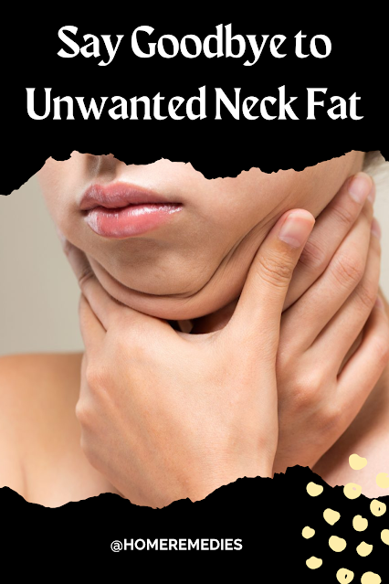 Say Goodbye to Unwanted Neck Fat with Fast and Easy Home Remedies