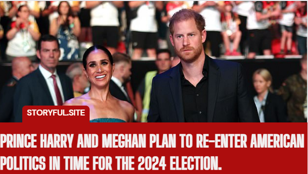 Prince Harry and Meghan plan to re-enter American politics in time for the 2024 election.