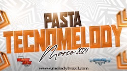 PASTA DE TECNOMELODY ( MARÇO ) 2024 #MELODYBRAZIL