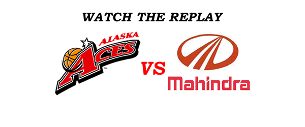 List of Replay Videos Alaska vs Mahindra January 22, 2017 @ PhilSports Arena