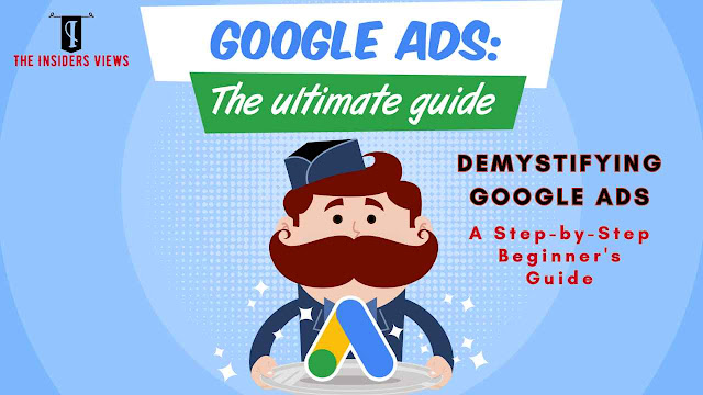Demystifying Google Ads: A Step-by-Step Beginner's Guide
