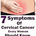 7 warning symptoms of cervical cancer that every women should know