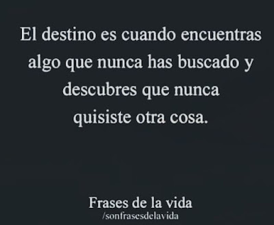 El destino es cuando encuentras algo que nunca has buscado y descubres que nunca quisiste otra cosa